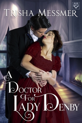 A Doctor For Lady Denby: A Regency Era Romance - Trisha Messmer