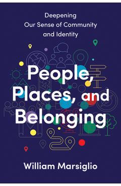Coperta cărții 'People, Places, and Belonging: Deepening Our Sense of Community and Identity - William Marsiglio'