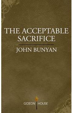 Poza produsului The Acceptable Sacrifice: The Excellency of a Broken Heart - John Bunyan