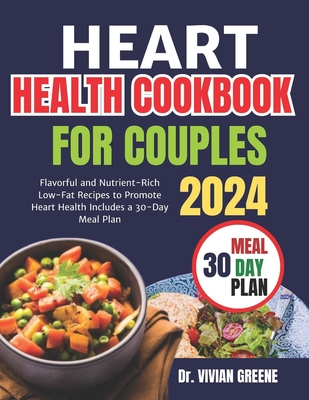 Heart health cookbook for couples(TWO): Flavorful and Nutrient-Rich Low-Fat Recipes to Promote Heart Health, Includes a 30-Day Meal Plan - Vivian Greene