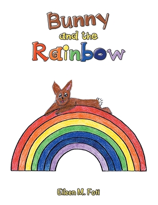 Bunny and the Rainbow - Eileen M. Foti