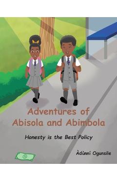 Coperta cărții 'Adventures of Abisola and Abimbola: Honesty is the Best Policy - Àdùnní Ogunsile'