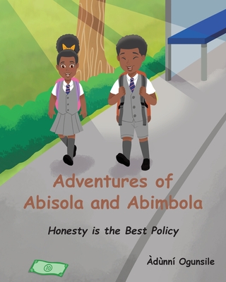 Coperta cărții 'Adventures of Abisola and Abimbola: Honesty is the Best Policy - Àdùnní Ogunsile'