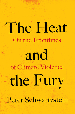 Coperta cărții 'The Heat and the Fury: On the Frontlines of Climate Violence - Peter Schwartzstein'