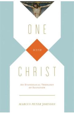 One with Christ: An Evangelical Theology of Salvation - Marcus Peter Johnson