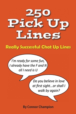 250 Pick Up Lines: Great Collection of Successful Chat Up Lines - Connor Champion