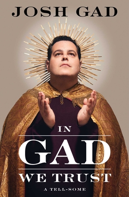 In Gad We Trust: A Tell-Some - Josh Gad