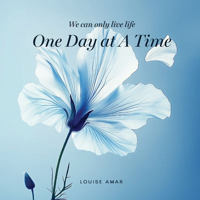 One Day At A Time: We Can Only Live Life - Louise Amar