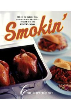 Coperta cărții 'Smokin': Recipes for Smoking Ribs, Salmon, Chicken, Mozzarella, and More with Your Stovetop Smoker - Christopher Styler'