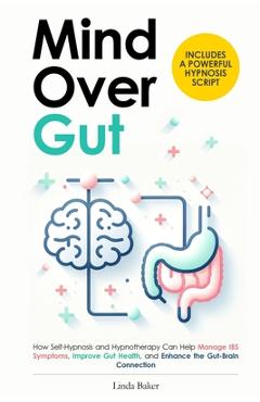 Coperta cărții 'Mind Over Gut: How Self-Hypnosis and Hypnotherapy Can Help Manage IBS Symptoms, Improve Gut Health, and Enhance the'