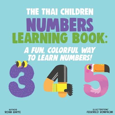 The Thai Children Numbers Learning Book: A Fun, Colorful Way to Learn Numbers! - Federico Bonifacini