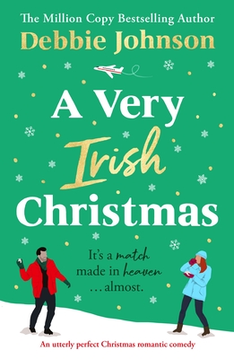 A Very Irish Christmas: An utterly perfect Christmas romantic comedy - Debbie Johnson