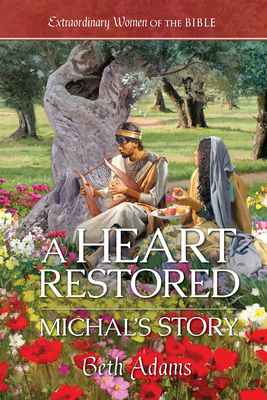 A Heart Restored: Michal's Story - Beth Adams