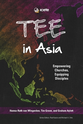 TEE in Asia: Empowering Churches, Equipping Disciples - Hanna-ruth Van Wingerden