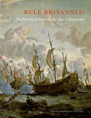 Rule Britannia!: Art, Royalty & Power in the Age of Jamestown - 