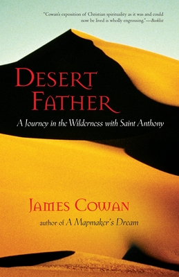 Desert Father: A Journey in the Wilderness with Saint Anthony - James Cowan