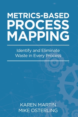 Coperta cărții 'Metrics-Based Process Mapping: Identify and Eliminate Waste in Every Process - Karen Martin'