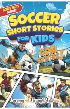 Poza produsului Soccer Short Stories For Kids: Inspirational Tales of Triumph From Soccer History To Motivate Young Aspiring Champions Reaching for the Stars! - Charlotte Gibbs