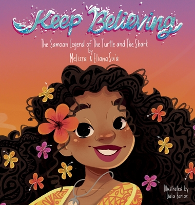 Keep Believing: The Samoan Legend of The Turtle and The Shark - Melissa L. Su'a