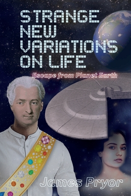 Coperta cărții 'Strange New Variations on Life: Escape from Planet Earth - James Pryor'