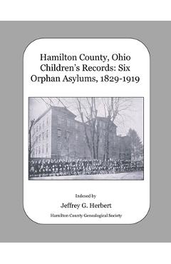 Coperta cărții 'Hamilton County, Ohio Children's Records: Six Orphan Asylums, 1829 - 1919 - Jeffrey G. Herbert'