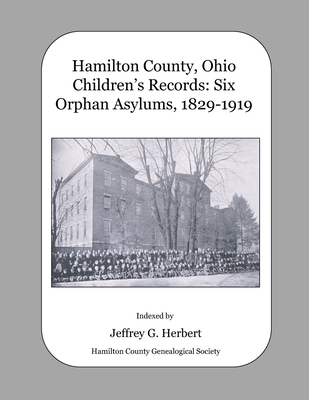 Coperta cărții 'Hamilton County, Ohio Children's Records: Six Orphan Asylums, 1829 - 1919 - Jeffrey G. Herbert'