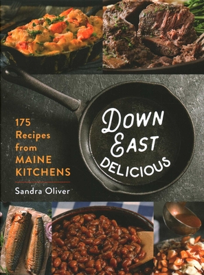 Down East Delicious: 175 Recipes from Maine Kitchens - Sandra Oliver
