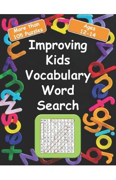 Coperta cărții 'Improving kids vocabulary Word Search Ages 12-14: More Than 105 Puzzles and 580 well Chosen Words for kids age 12-14'