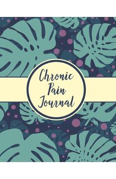 Coperta cărții 'Chronic Pain Journal: Daily Tracker for Pain Management, Log Chronic Pain Symptoms, Record Doctor and Medical Treatment'