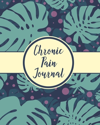 Coperta cărții 'Chronic Pain Journal: Daily Tracker for Pain Management, Log Chronic Pain Symptoms, Record Doctor and Medical Treatment'