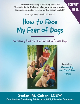 Coperta cărții 'How to Face My Fear of Dogs: An Activity Book for Kids to Feel Safe with Dogs - Stefani M. Cohen'