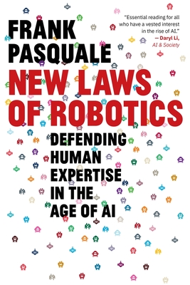 New Laws of Robotics: Defending Human Expertise in the Age of AI - Frank Pasquale