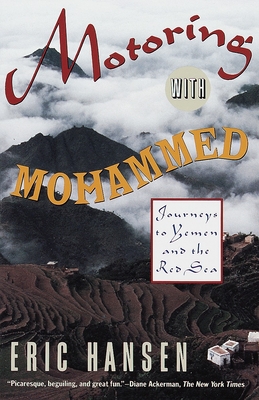 Motoring with Mohammed: Journeys to Yemen and the Red Sea - Eric Hansen
