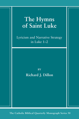 The Hymns of Saint Luke: Lyricism and Narrative Strategy in Luke 1-2 - Richard J. Dillon