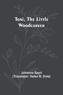 Toni, the Little Woodcarver - Johanna Spyri