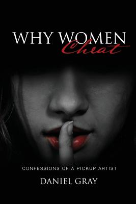 Coperta cărții 'Why Women Cheat: Confessions of a Pickup Artist - Daniel A. Gray'