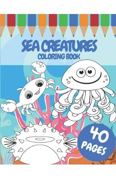 Coperta cărții 'Sea Creatures Coloring Book: For Kids 40 Pages Of Cute Sea Animals Size (8,5x11 inches) - Paola Design'