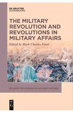 Coperta cărții 'The Military Revolution and Revolutions in Military Affairs - Mark Fissel'