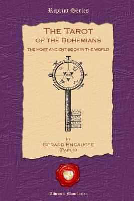 The Tarot of the Bohemians: The Most Ancient Book in the World - Gérard Encausse