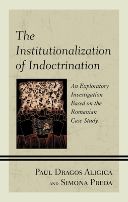 The Institutionalization of Indoctrination: An Exploratory Investigation Based on the Romanian Case Study - Simona Preda