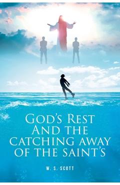 Poza produsului God's Rest and the Catching Away of the Saint's - W. S. Scott