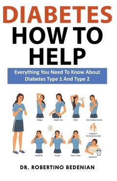 Coperta cărții 'Diabetes How to Help: Everything You Need to Know About Diabetes Type 1 and Type 2 - Robertino Bedenian'