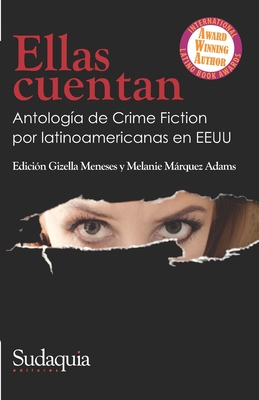 Ellas cuentan: Antología de Crime Fiction por latinoamericanas en EEUU - Melanie Marquez Adams