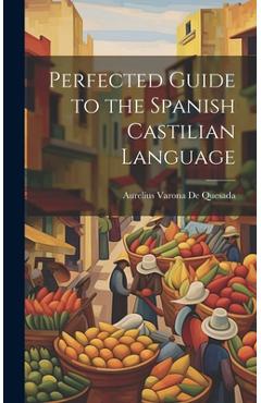 Coperta cărții 'Perfected Guide to the Spanish Castilian Language - Aurelius Varona De Quesada'