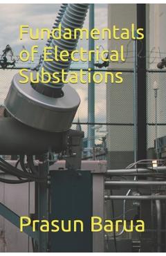 Poza produsului Fundamentals of Electrical Substations - Prasun Barua