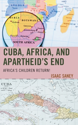 Cuba, Africa, and Apartheid's End: Africa's Children Return! - Isaac Saney