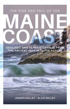 Coperta cărții 'The Rise and Fall of the Maine Coast - Joseph Kelley'