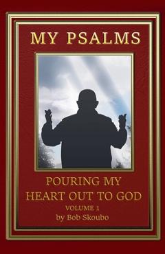 Coperta cărții 'My Psalms - Pouring My Heart Out to God - Bob Skoubo'