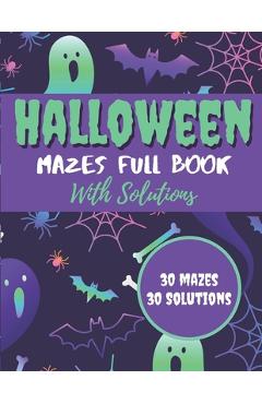Coperta cărții 'Halloween Mazes Full Book With Solutions: Make An Amazing Gift for Halloween Challenging Mazes Book For Kids & Teens'
