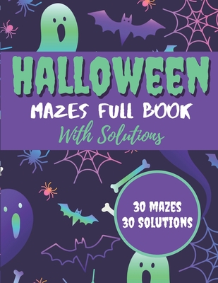 Halloween Mazes Full Book With Solutions: Make An Amazing Gift for Halloween Challenging Mazes Book For Kids & Teens Adults To Stress Relieving And Re - Johnny Banasik